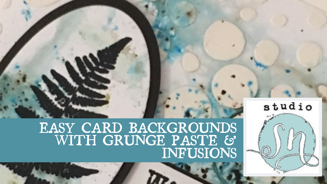 {Project} Wednesday: Easy Backgrounds with Grunge Paste and Infusions